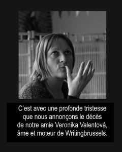 C’est avec une profonde tristesse que nous annonçons le décès de notre amie Veronika Valentová, âme et moteur de Writingbrussels.